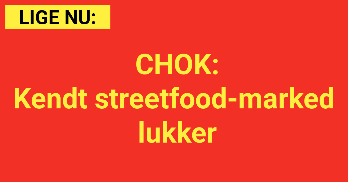 CHOK: Kendt streetfood-marked lukker