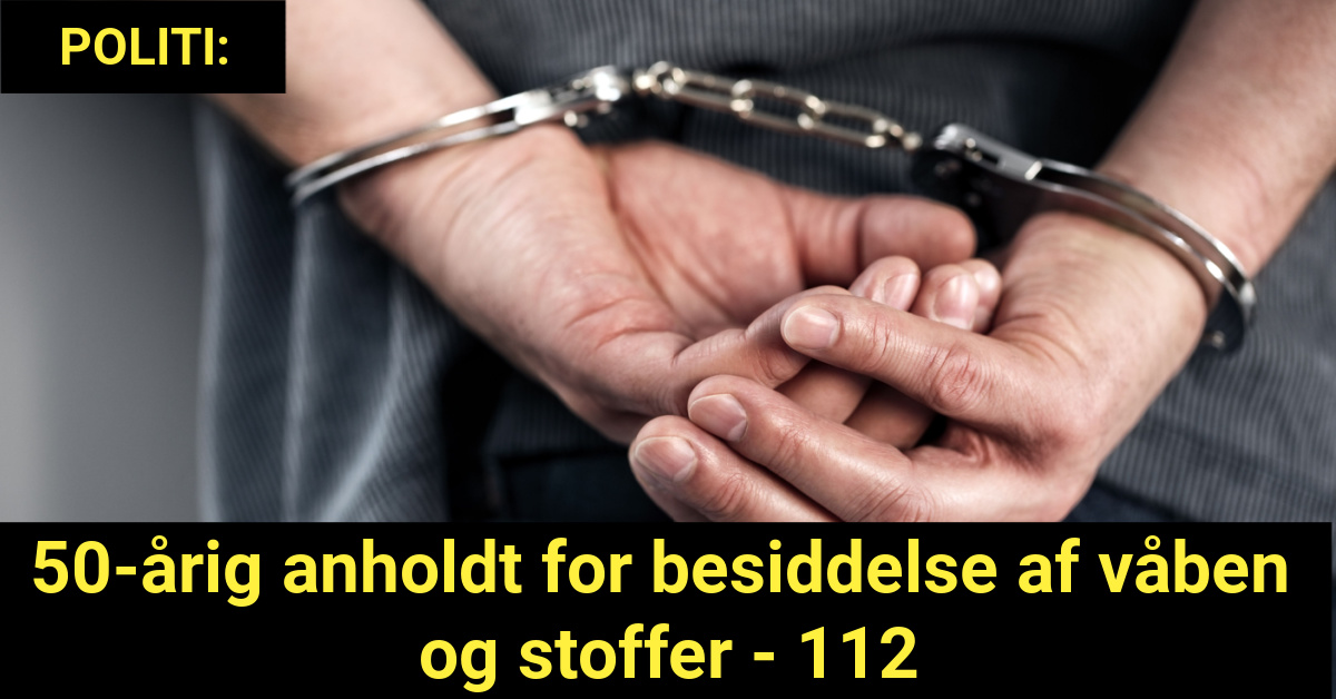 50-årig anholdt for besiddelse af våben og stoffer - 112