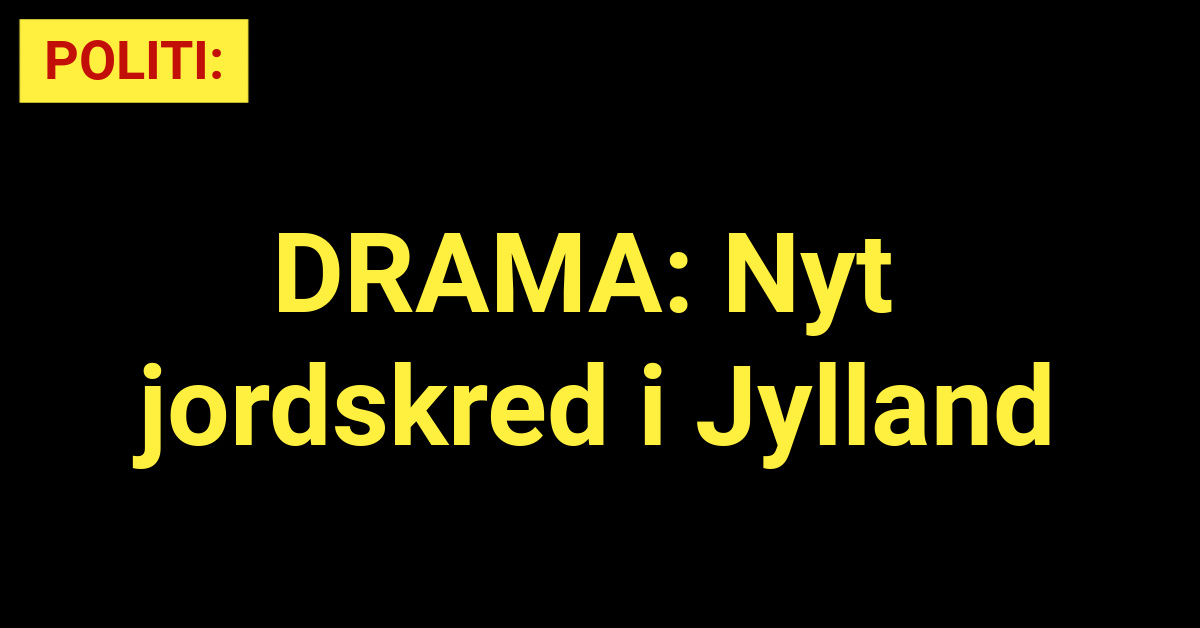 DRAMA: Nyt jordskred i Jylland