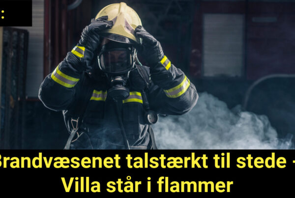 LIGE NU: Brandvæsenet talstærkt til stede - Villa står i flammer
