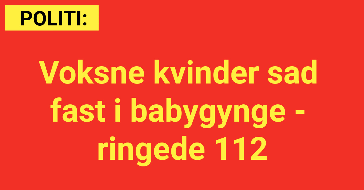 Voksne kvinder sad fast i babygynge - ringede 112