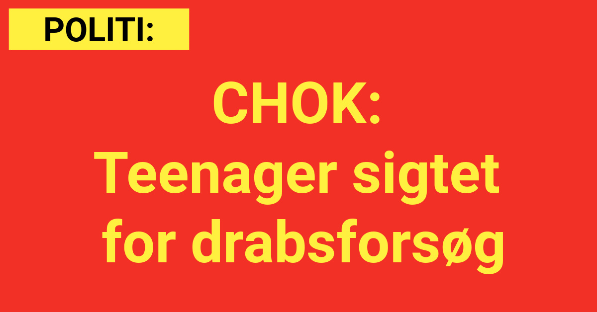 CHOK: Teenager sigtet for drabsforsøg