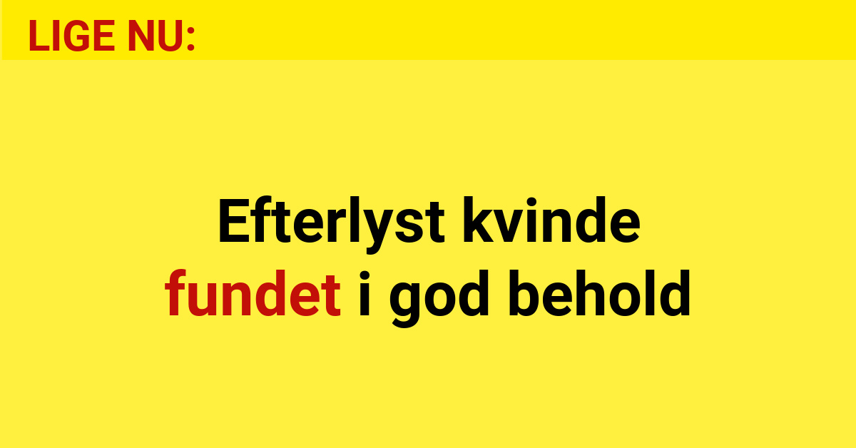 LIGE NU: Efterlyst kvinde fundet i god behold