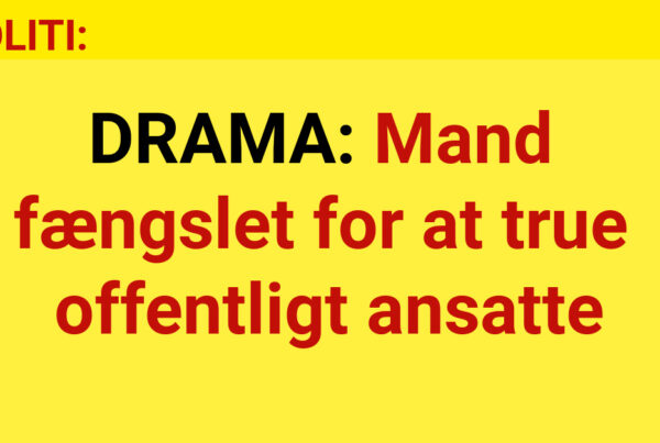 DRAMA: Mand fængslet for at true offentligt ansatte