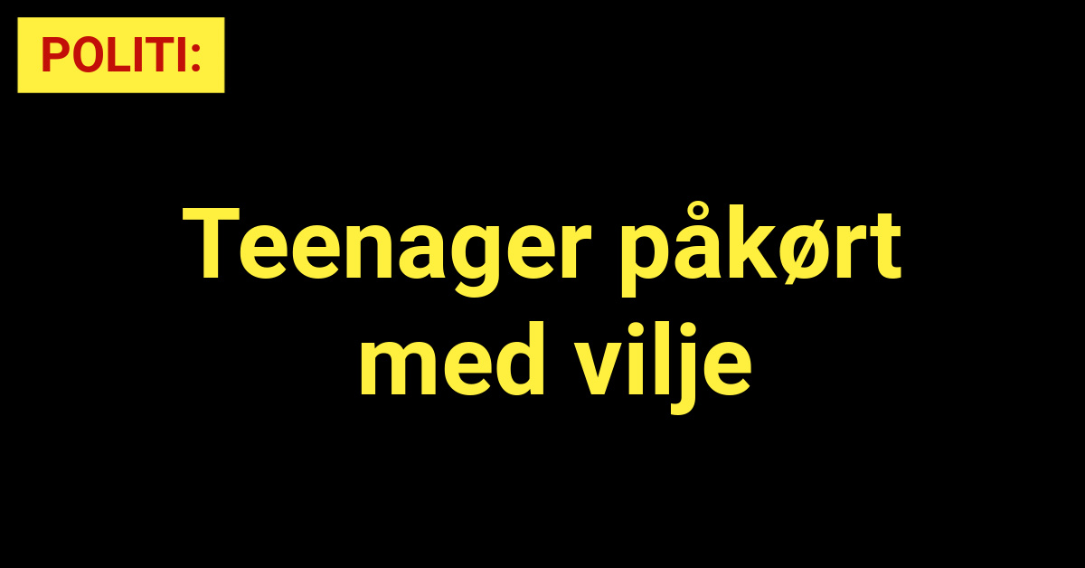 Teenager påkørt med vilje.