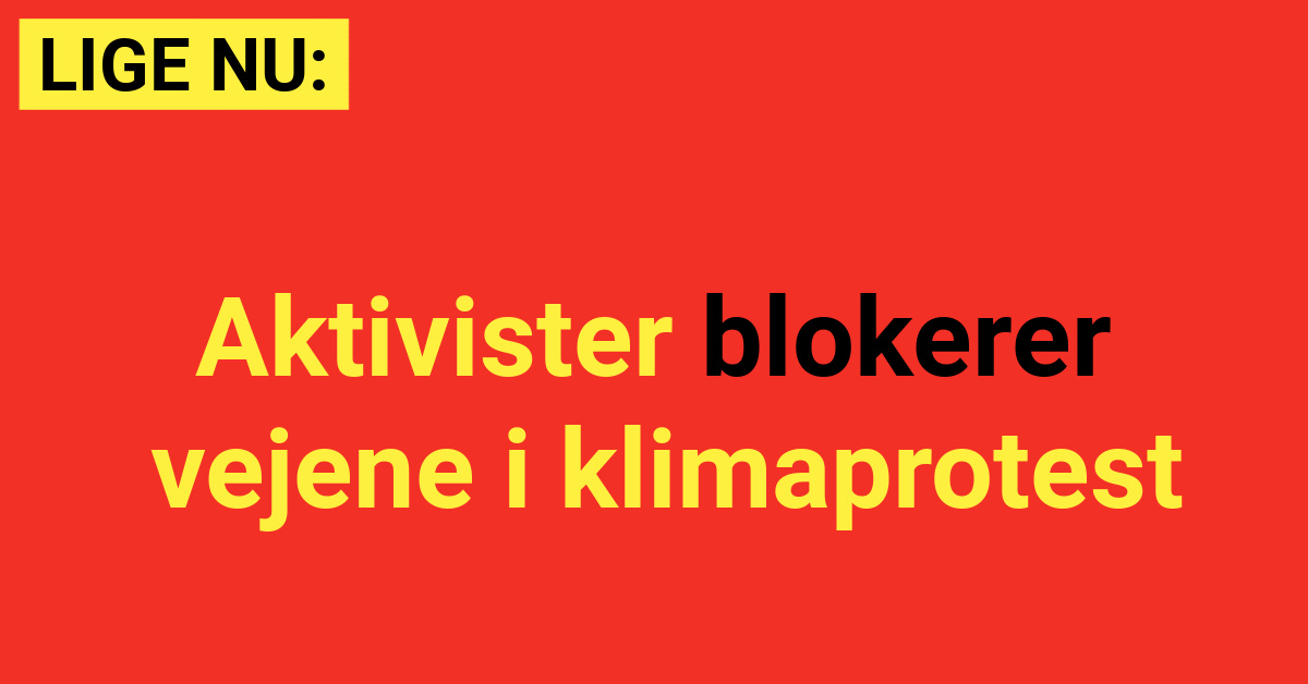 LIGE NU: Aktivister blokerer vejene i klimaprotest