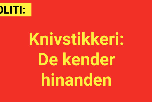 Knivstikkeri: De kender hinanden