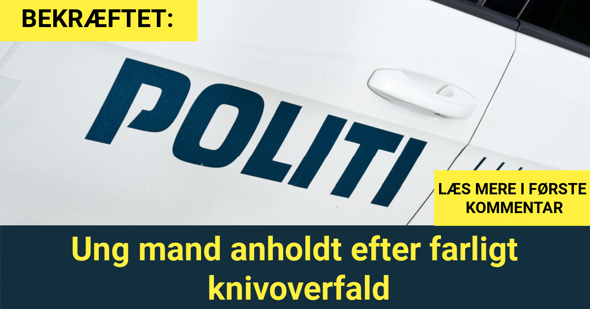 BEKRÆFTET: Ung mand anholdt efter farligt knivoverfald