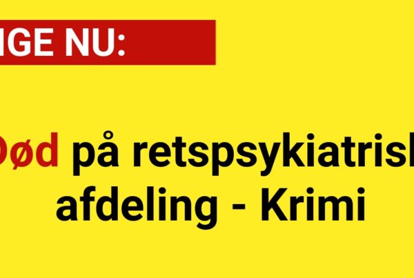 LIGE NU: Død på retspsykiatrisk afdeling - Krimi