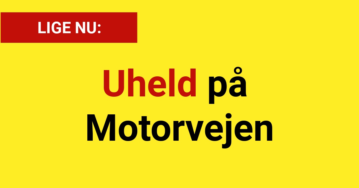 LIGE NU: Uheld på Motorvejen - 112