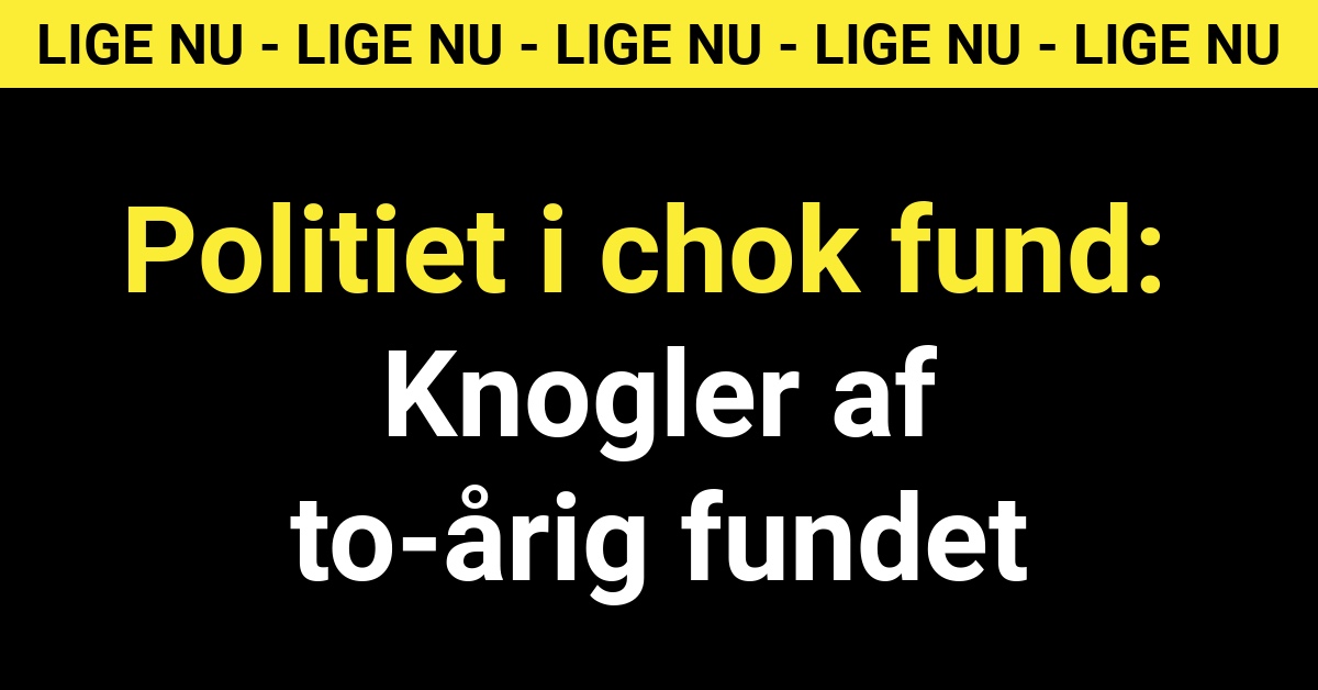 Politiet i chok fund: Knogler af to-årig fundet