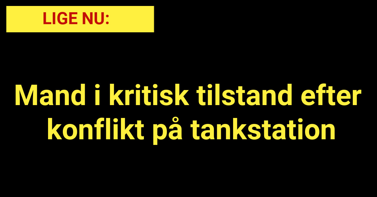 LIGE NU: Mand i kritisk tilstand efter konflikt på tankstation