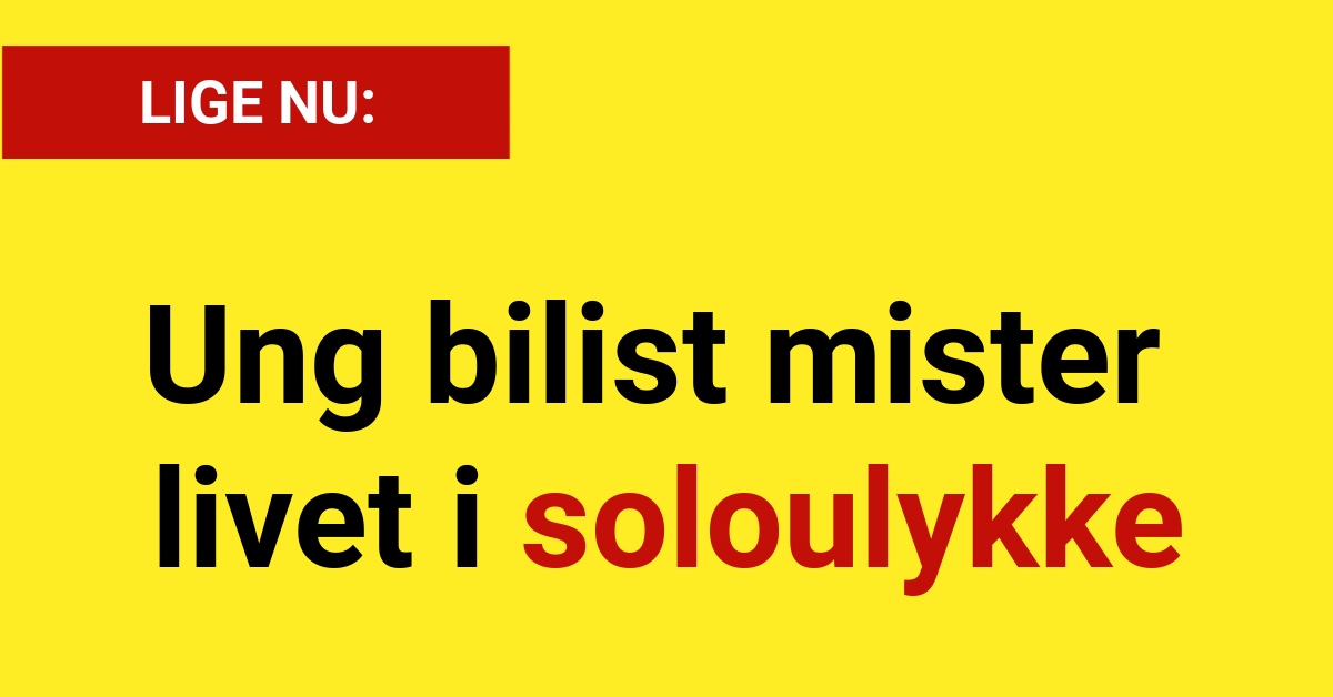 LIGE NU: Ung bilist mister livet i soloulykke