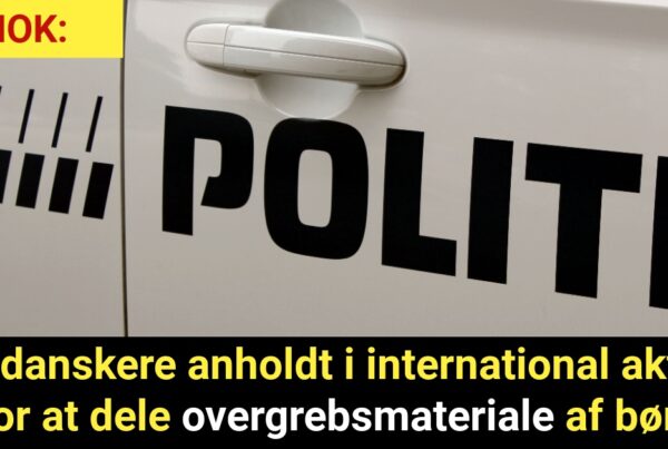 CHOK: Tre danskere anholdt i international aktion for at dele overgrebsmateriale af børn