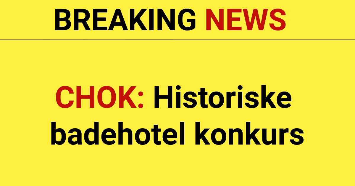 CHOK: Historiske badehotel konkurs