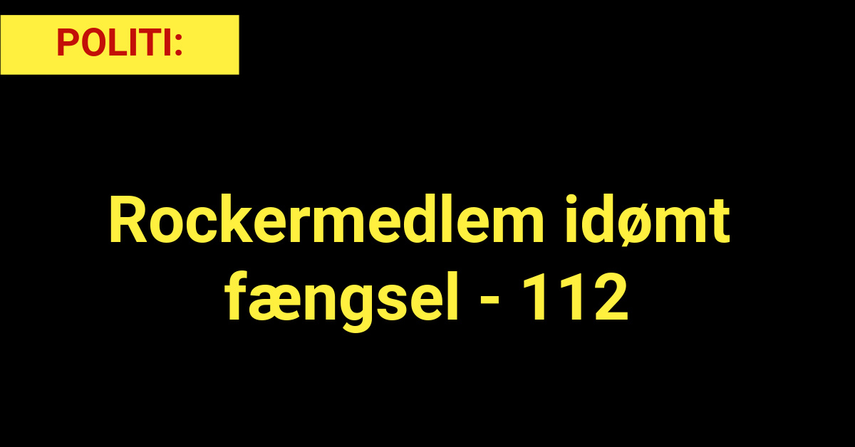 POLITI: Rockermedlem idømt fængsel - 112