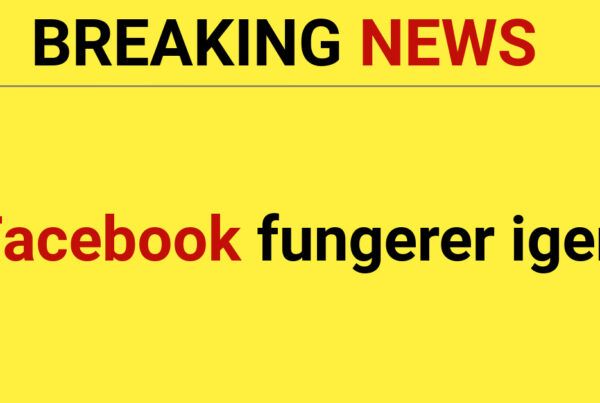 BREAKING: Facebook fungerer igen