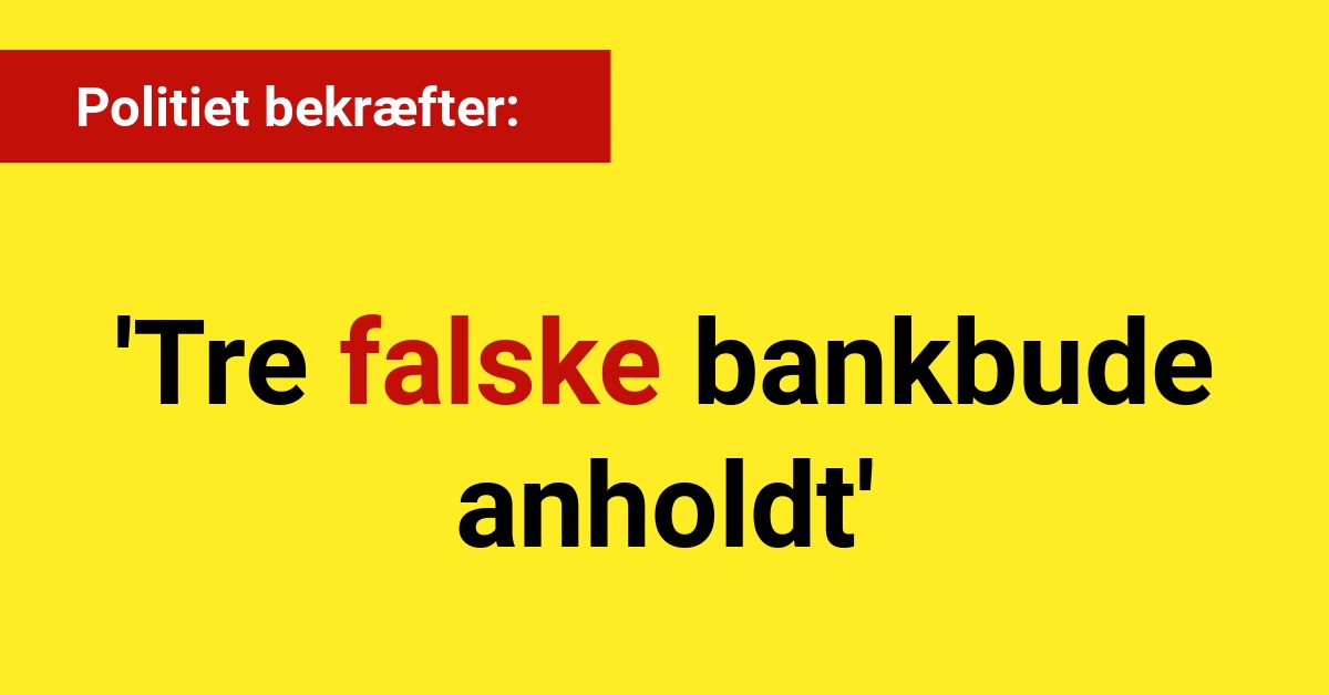 Politiet bekræfter: 'Tre falske bankbude anholdt' - Krimi