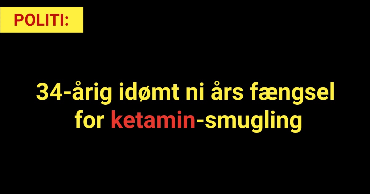 34-årig idømt ni års fængsel for ketamin-smugling