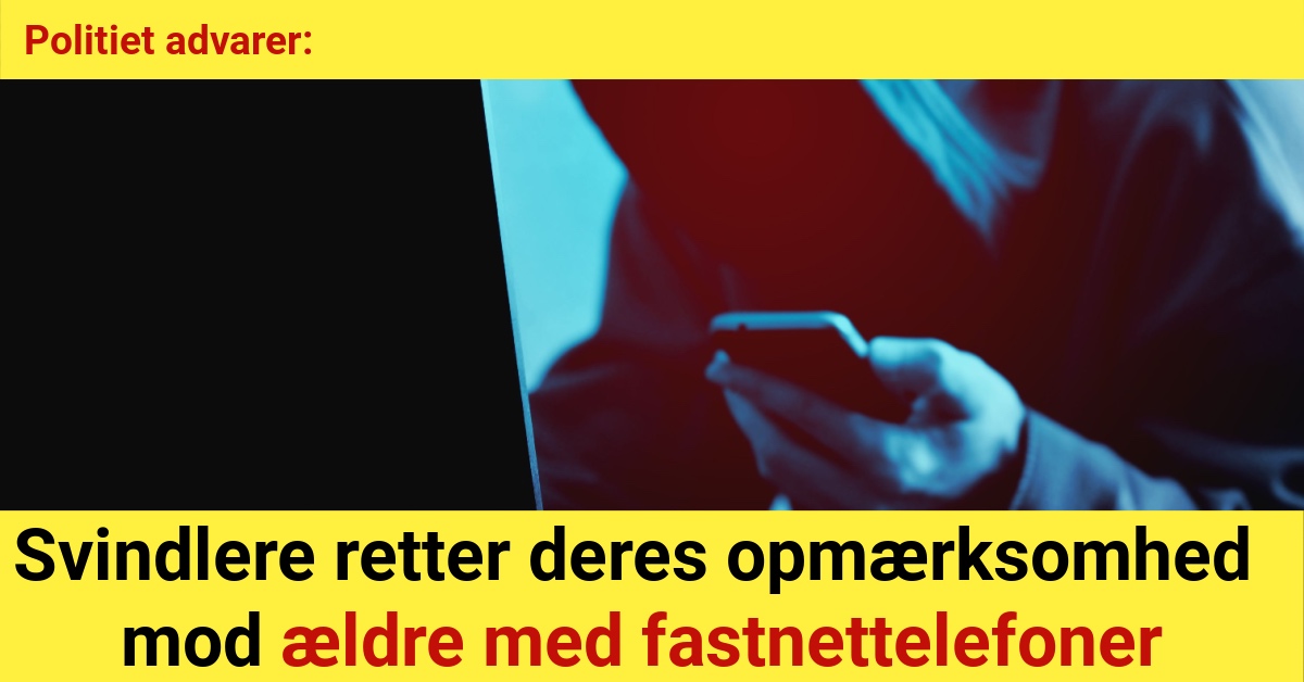 Politiet advarer: Svindlere retter deres opmærksomhed mod ældre med fastnettelefoner