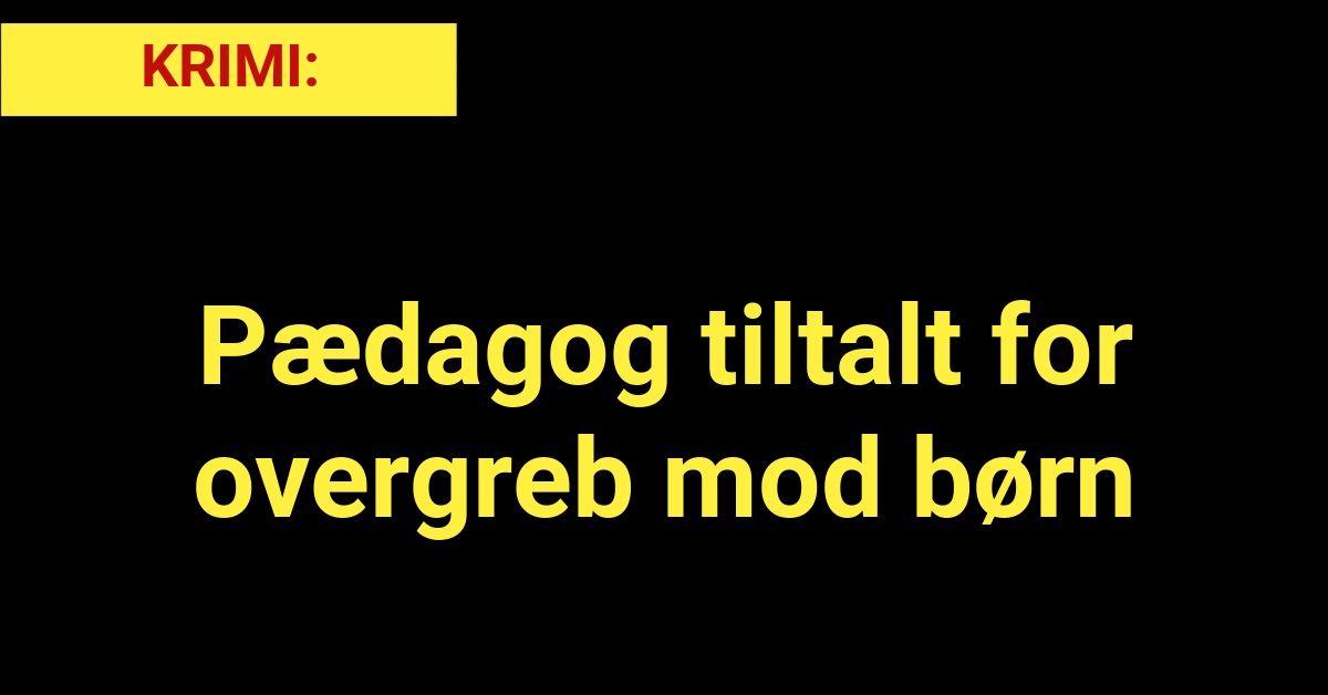 Pædagog tiltalt for overgreb mod børn - krimi