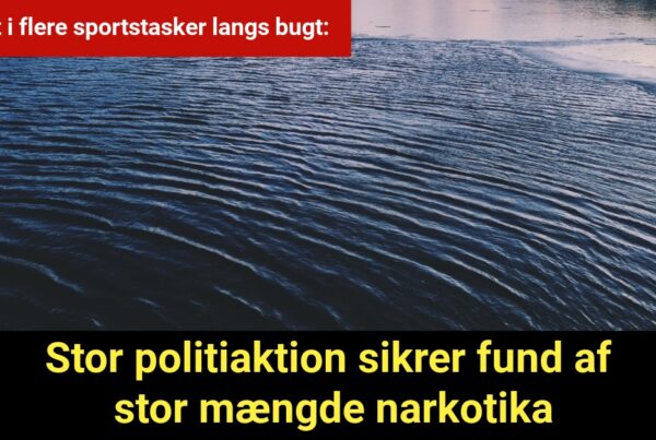 Stor politiaktion sikrer fund af narkotika i sportstasker langs bugt