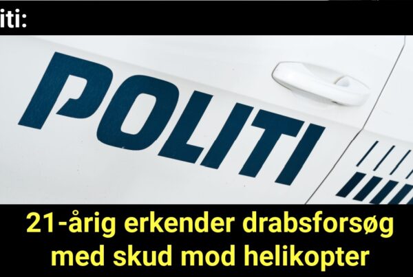21-årig erkender drabsforsøg med skud mod helikopter
