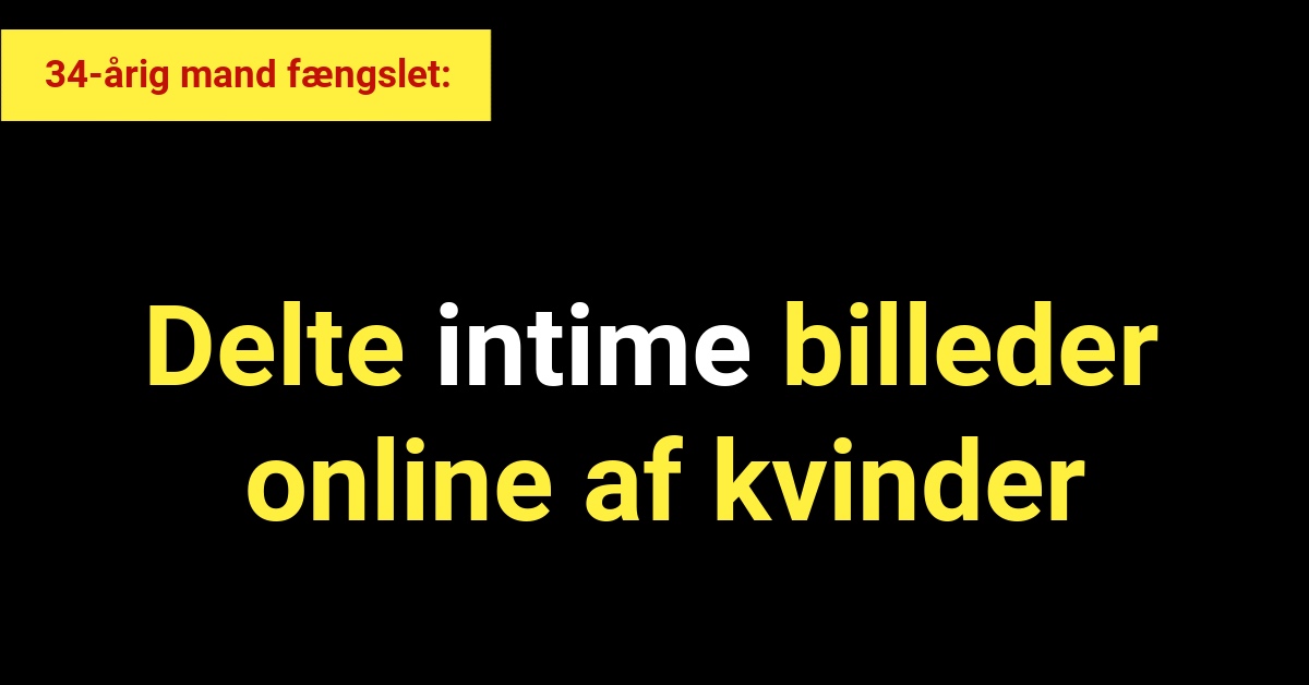 34-årig mand fængslet for at dele intime billeder online af kvinder