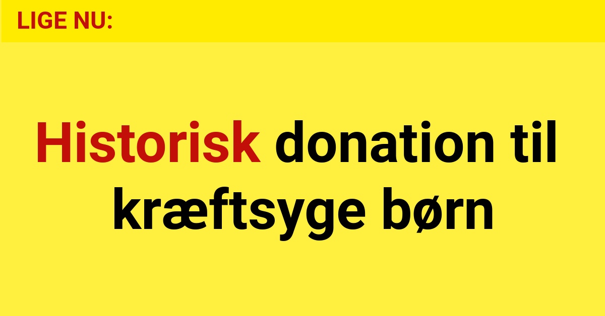 Historisk donation til kræftsyge børn