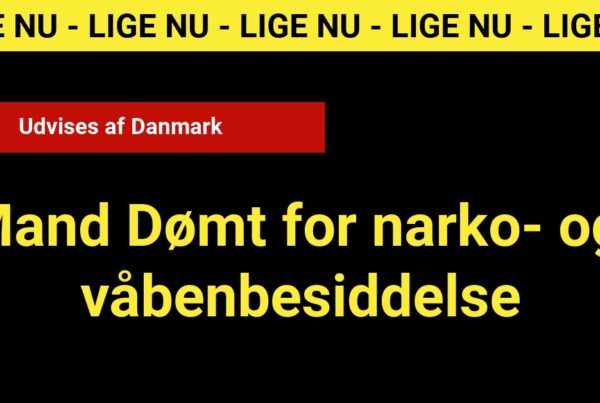 Mand Dømt for narko- og våbenbesiddelse: Udvises af Danmark - 112