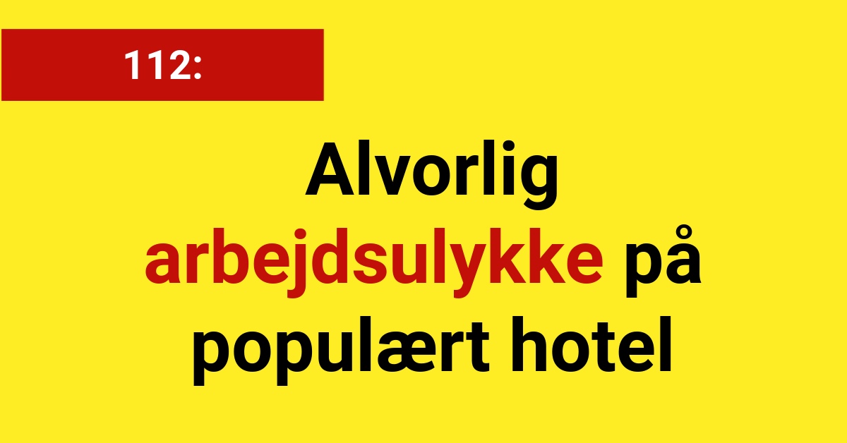 Alvorlig arbejdsulykke på populært hotel - 112