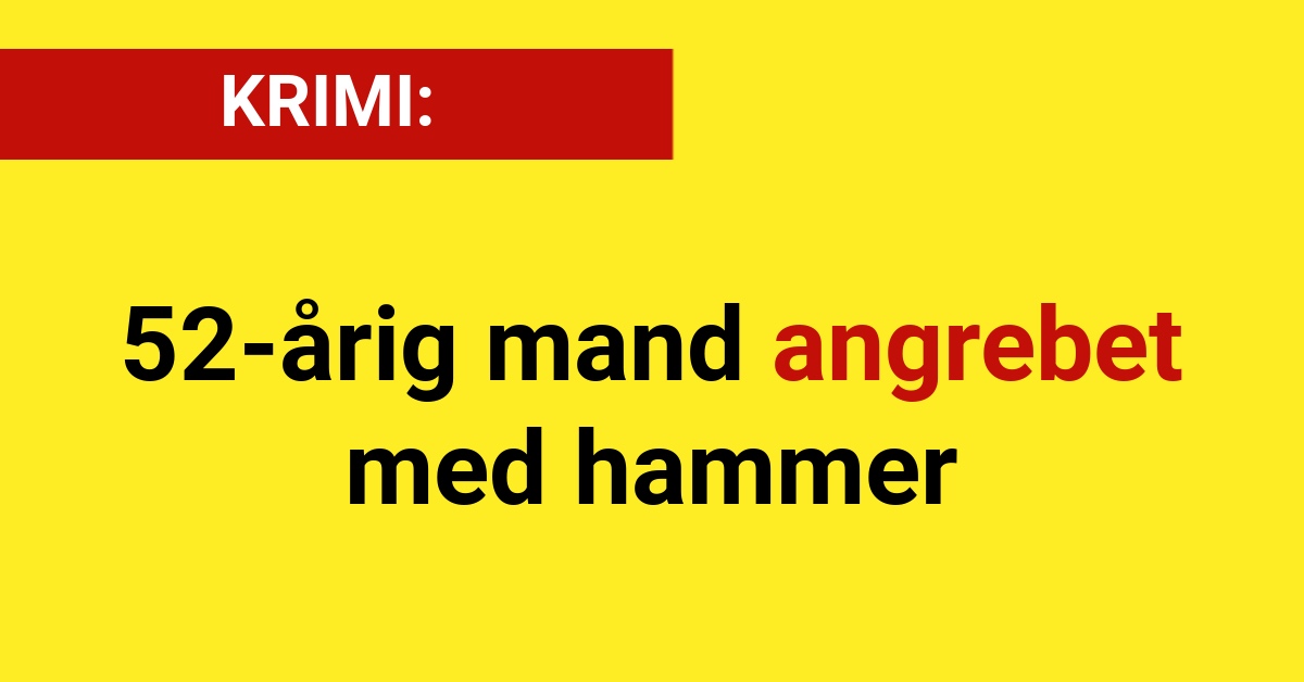 52-årig mand angrebet med hammer