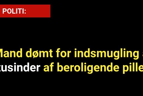 Mand dømt for indsmugling af tusinder af beroligende piller