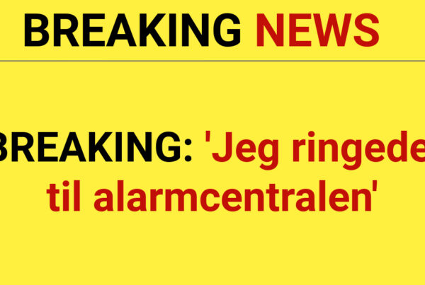 BREAKING: 'Jeg ringede til alarmcentralen'