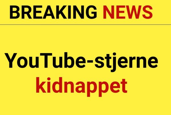 BREAKING: YouTube-stjerne kidnappet