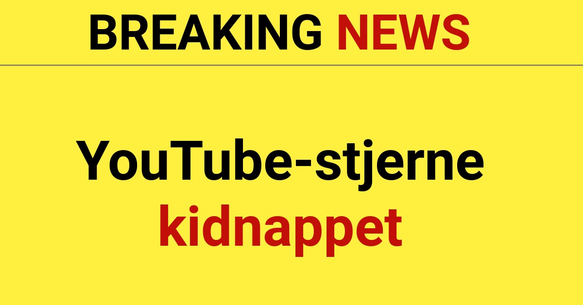 BREAKING: YouTube-stjerne kidnappet