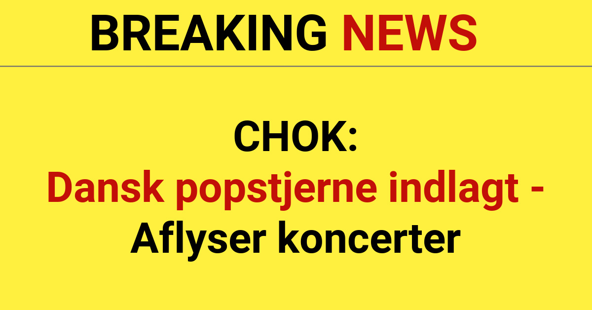CHOK: Dansk popstjerne indlagt - Aflyser koncerter