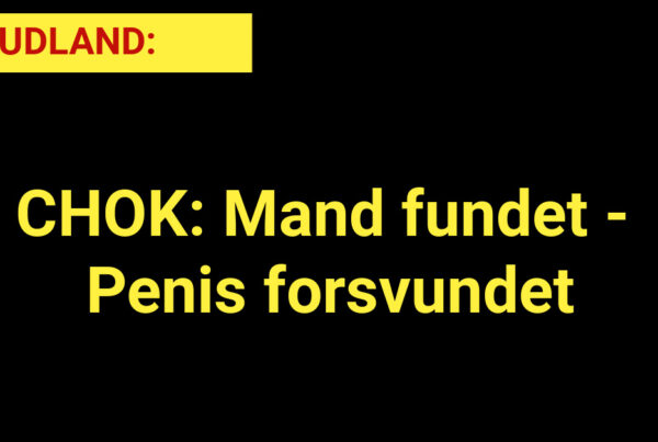 CHOK: Mand fundet - Penis forsvundet