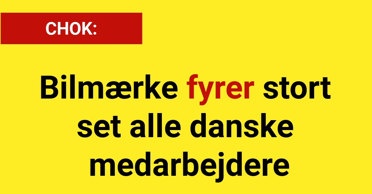 CHOK: Bilmærke fyrer stort set alle danske medarbejdere