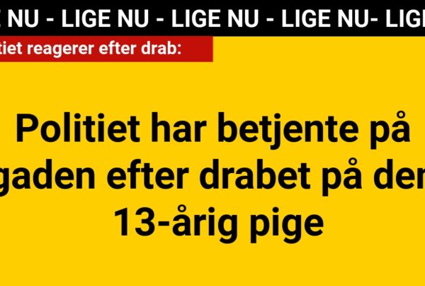 LIGE NU: Politiet har betjente på gaden efter drabet på den 13-årig pige - 112