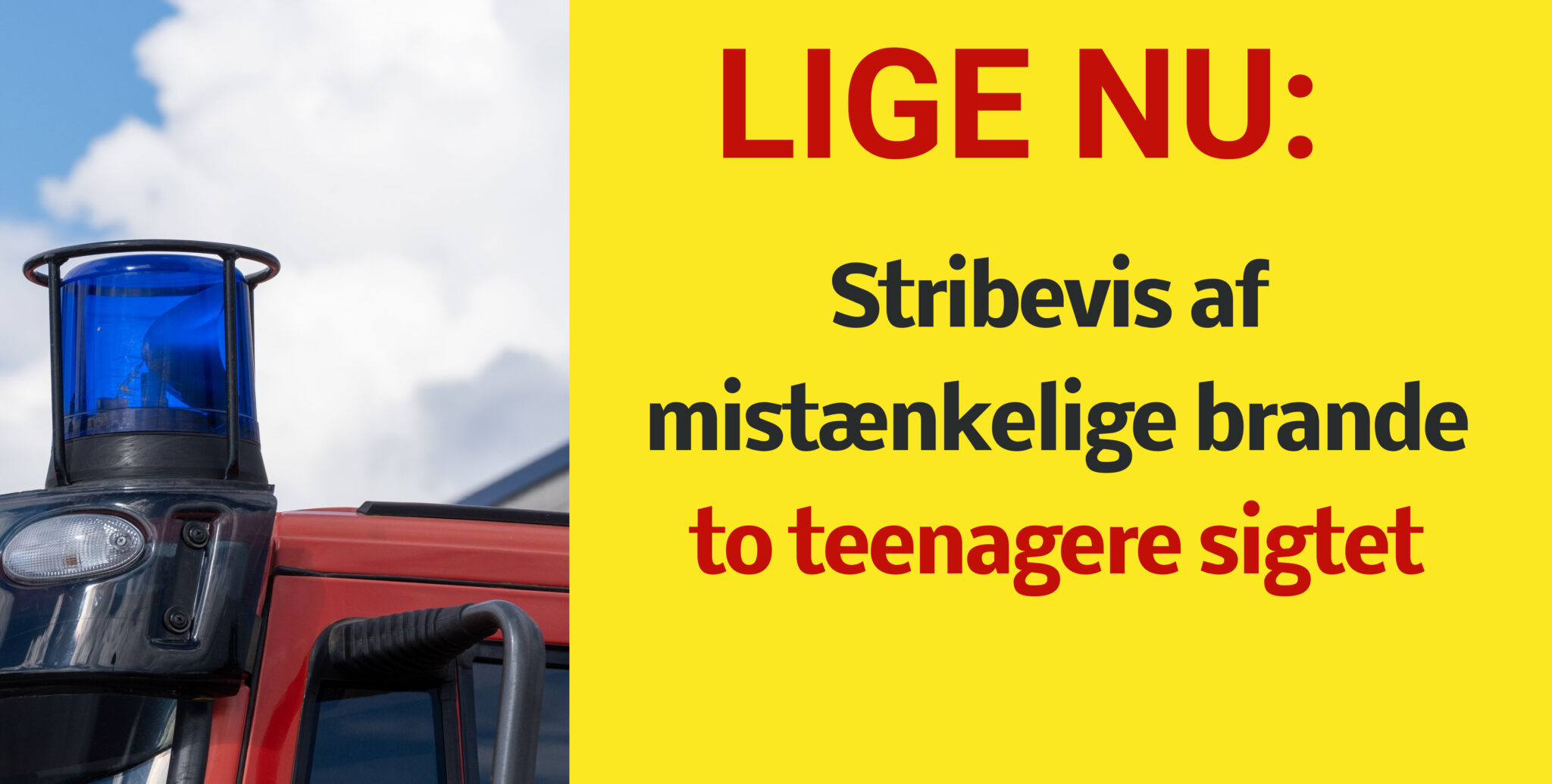 Politiet bekræfter: Stribevis af mistænkelige brande - to teenagere sigtet