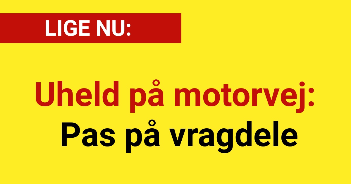 Uheld på motorvej: Pas på vragdele - 112