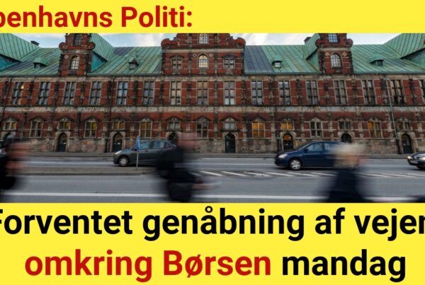 Københavns Politi: Forventet genåbning af vejene omkring Børsen mandag morgen