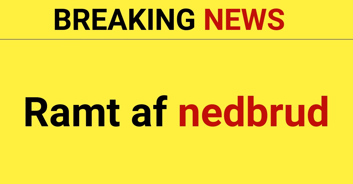 BREAKING: Ramt af nedbrud