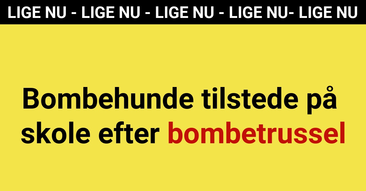 LIGE NU: Bombehunde tilstede på skole efter bombetrussel