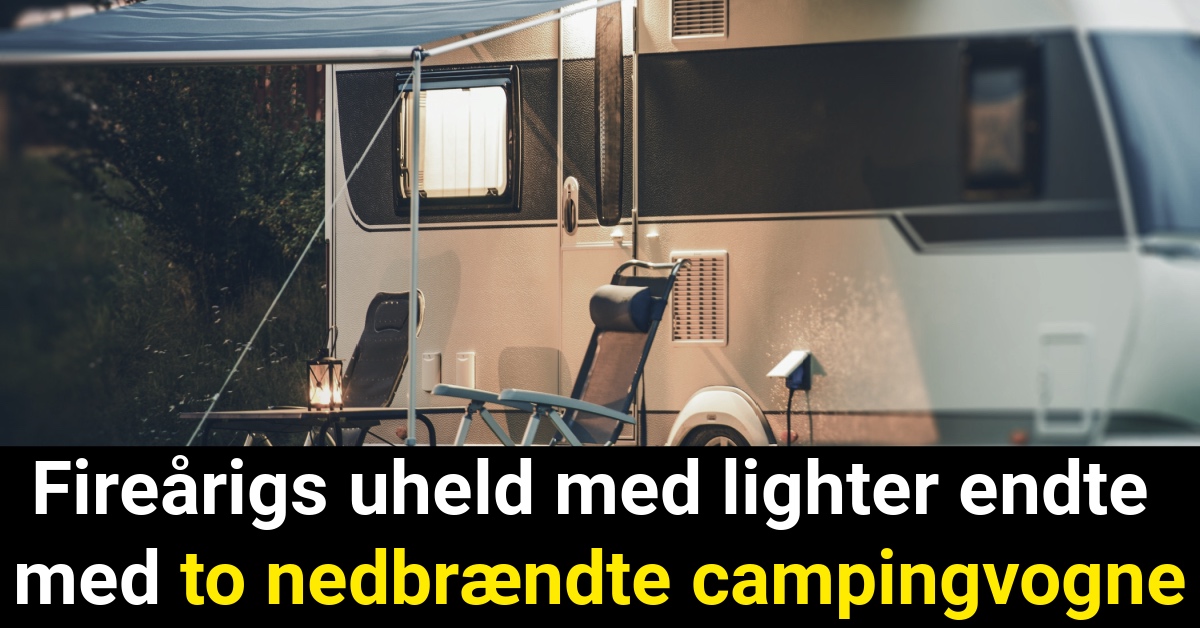 Fireårigs uheld med lighter endte med to nedbrændte campingvogn