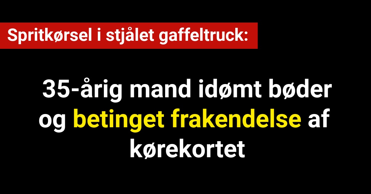 Spritkørsel i stjålet gaffeltruck: