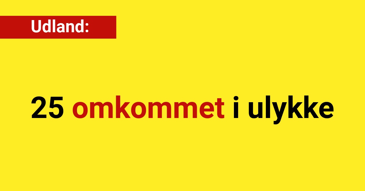 25 omkommet i ulykke - Udland