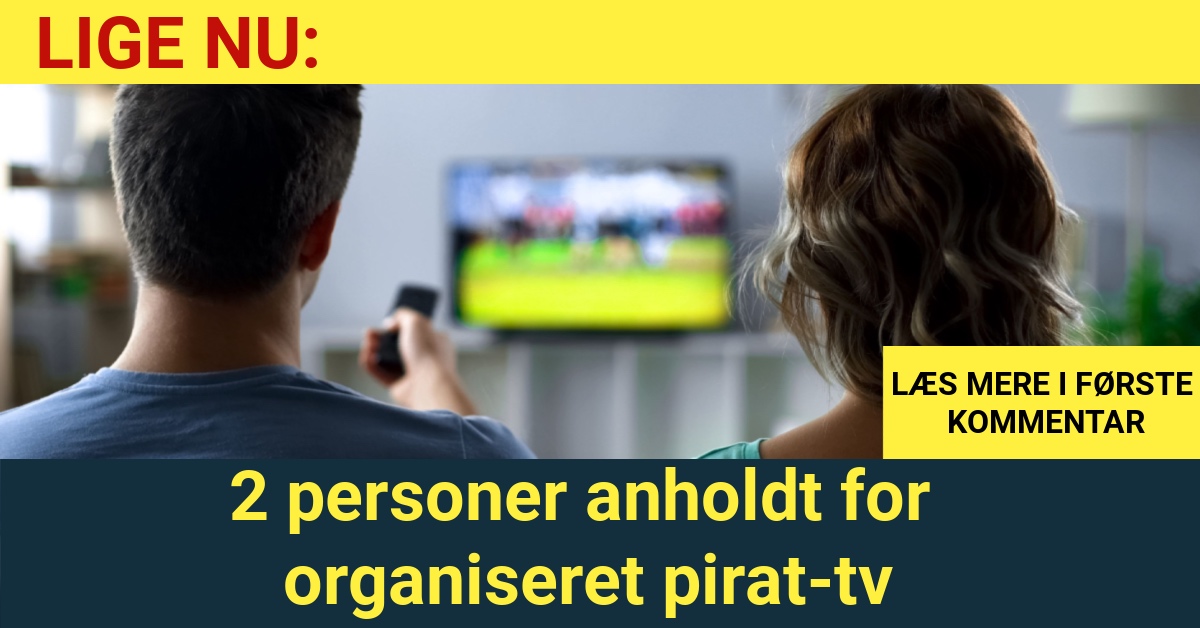 LIGE NU: 2 personer anholdt for organiseret pirat-tv