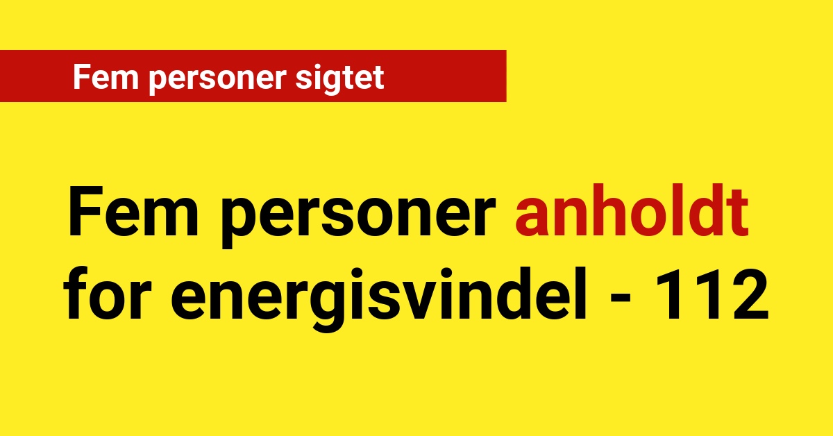 Fem personer anholdt for energisvindel - 112